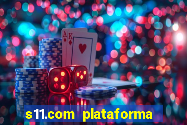s11.com plataforma de jogos