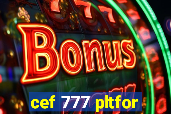 cef 777 pltfor