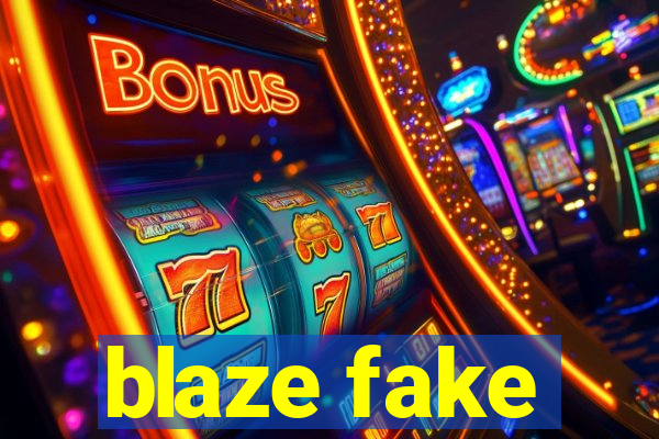 blaze fake