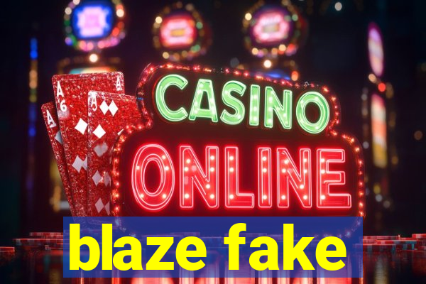 blaze fake