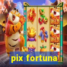 pix fortuna