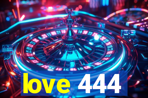 love 444