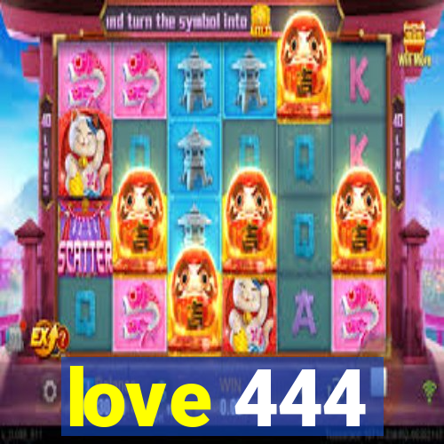love 444