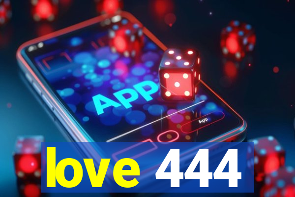 love 444