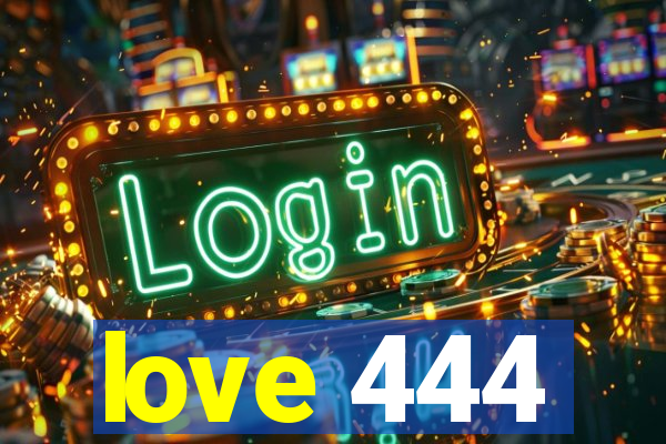 love 444