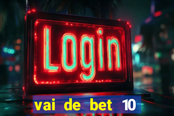 vai de bet 10 reais no cadastro