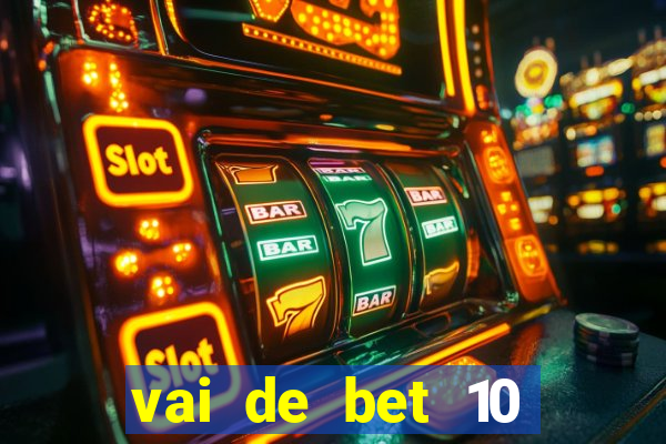 vai de bet 10 reais no cadastro