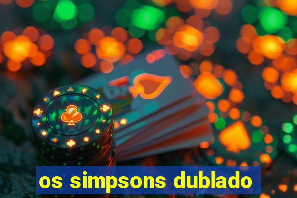 os simpsons dublado