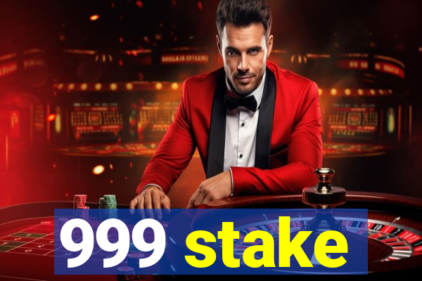 999 stake