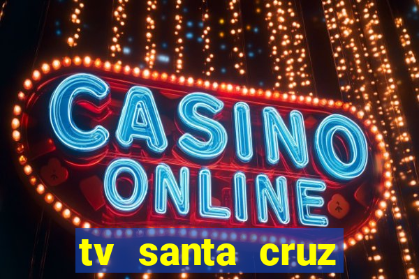 tv santa cruz bahia meio dia ao vivo