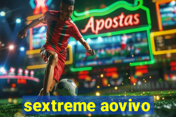 sextreme aovivo