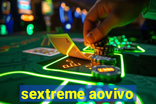 sextreme aovivo