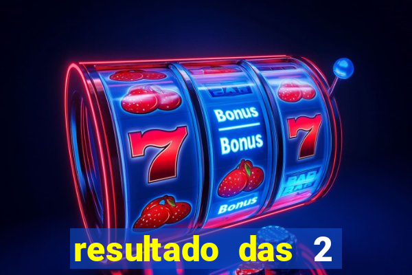 resultado das 2 horas da tarde