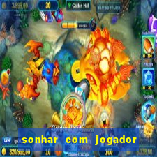 sonhar com jogador de futebol famoso