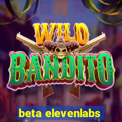 beta elevenlabs