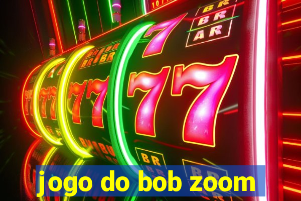 jogo do bob zoom