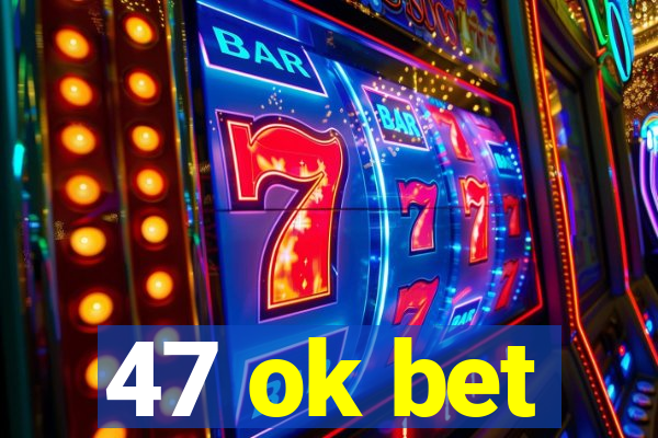47 ok bet