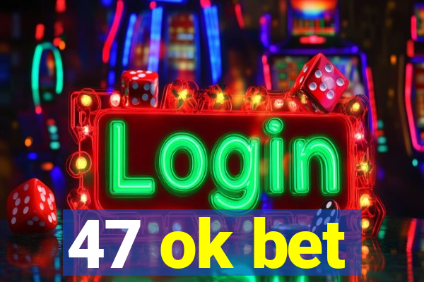 47 ok bet
