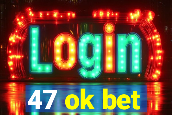 47 ok bet