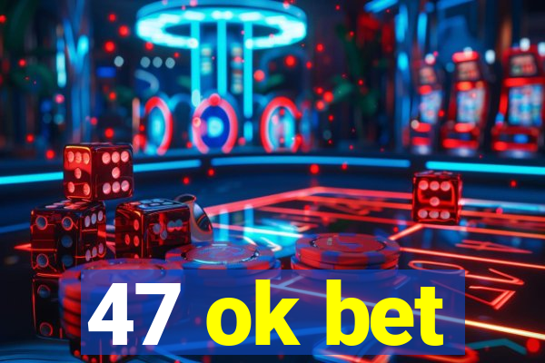 47 ok bet