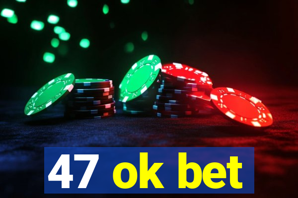47 ok bet
