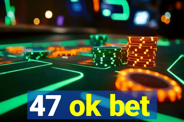 47 ok bet