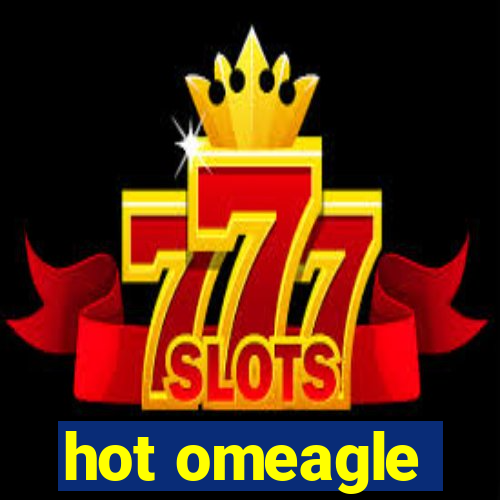 hot omeagle