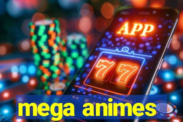 mega animes