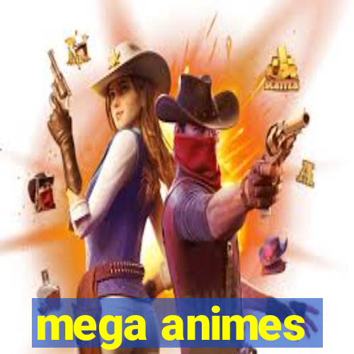 mega animes