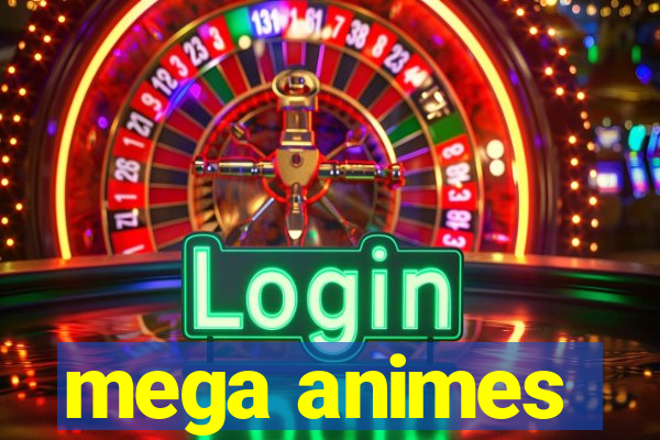 mega animes