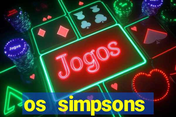 os simpsons assistir online dublado