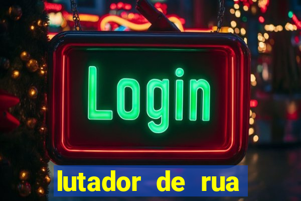 lutador de rua filme completo dublado mega filmes