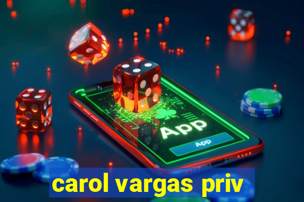 carol vargas priv