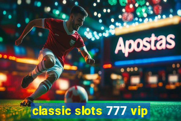 classic slots 777 vip