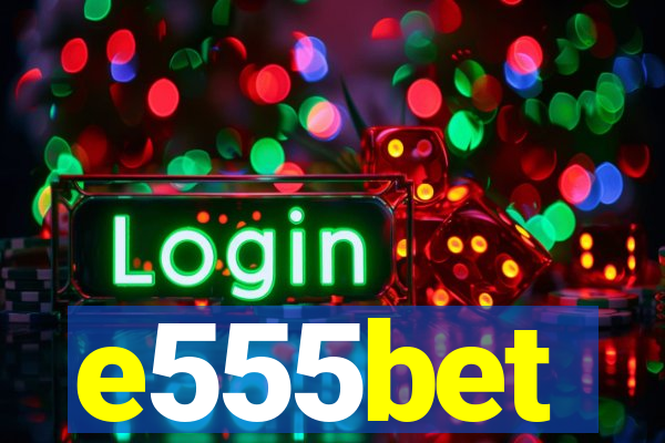 e555bet