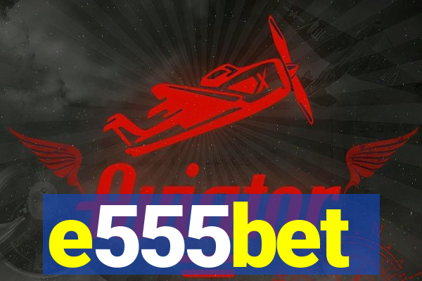 e555bet