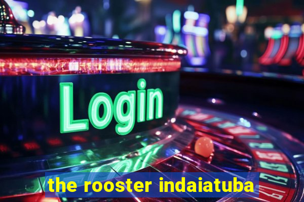 the rooster indaiatuba
