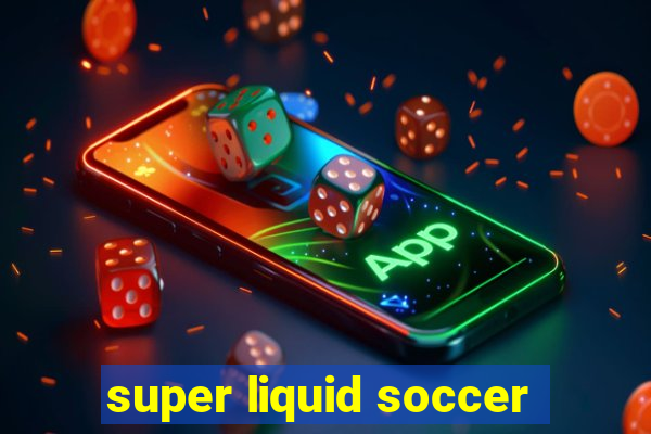 super liquid soccer