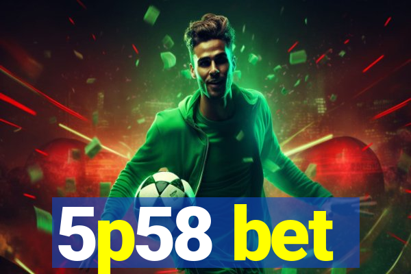 5p58 bet
