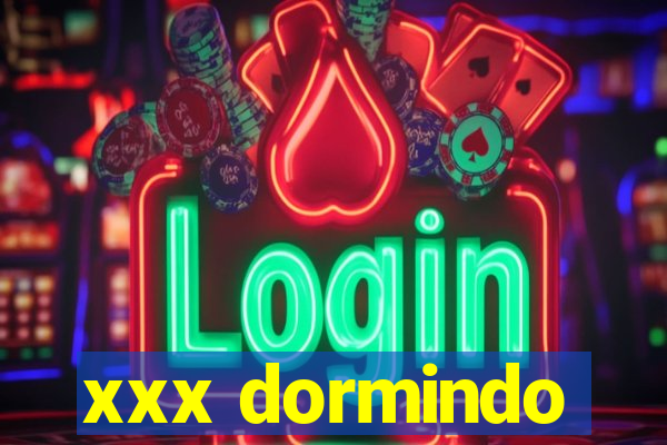 xxx dormindo