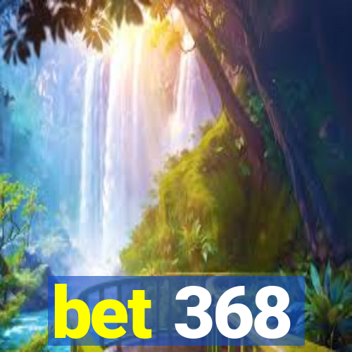 bet 368