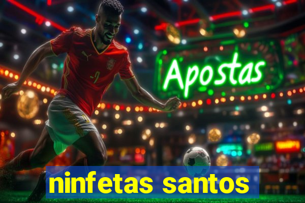 ninfetas santos