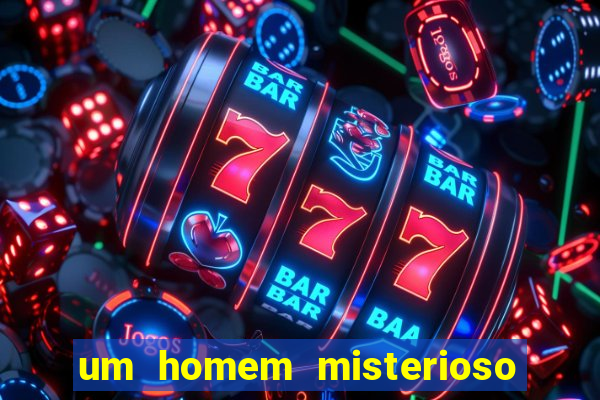 um homem misterioso filme completo dublado