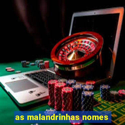 as malandrinhas nomes