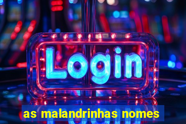 as malandrinhas nomes