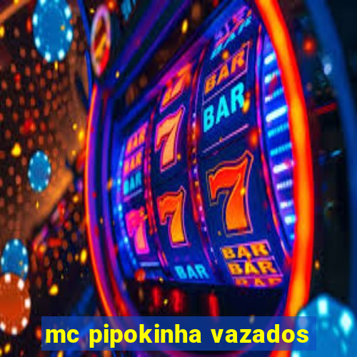 mc pipokinha vazados