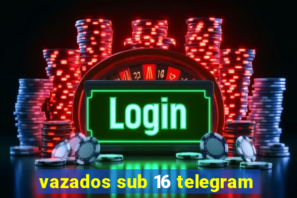 vazados sub 16 telegram