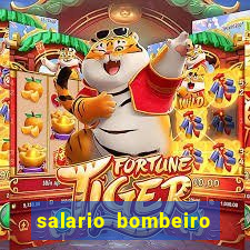 salario bombeiro militar bahia
