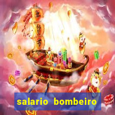 salario bombeiro militar bahia