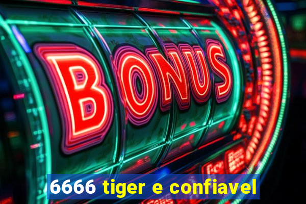 6666 tiger e confiavel